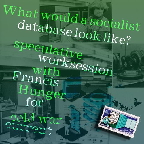 Hoe zou een socialistische database eruitzien? Cold War Current: Speculatieve werksessie met Francis Hunger